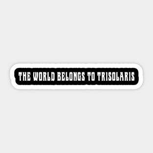 The world belongs to trisolaris Sticker